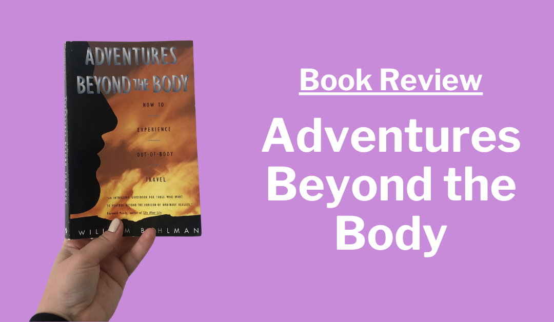 Book Review: Adventures Beyond the Body by William Buhlman