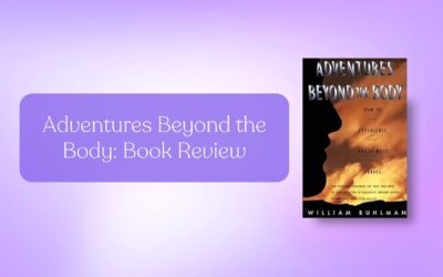 Book Review: Adventures Beyond the Body by William Buhlman