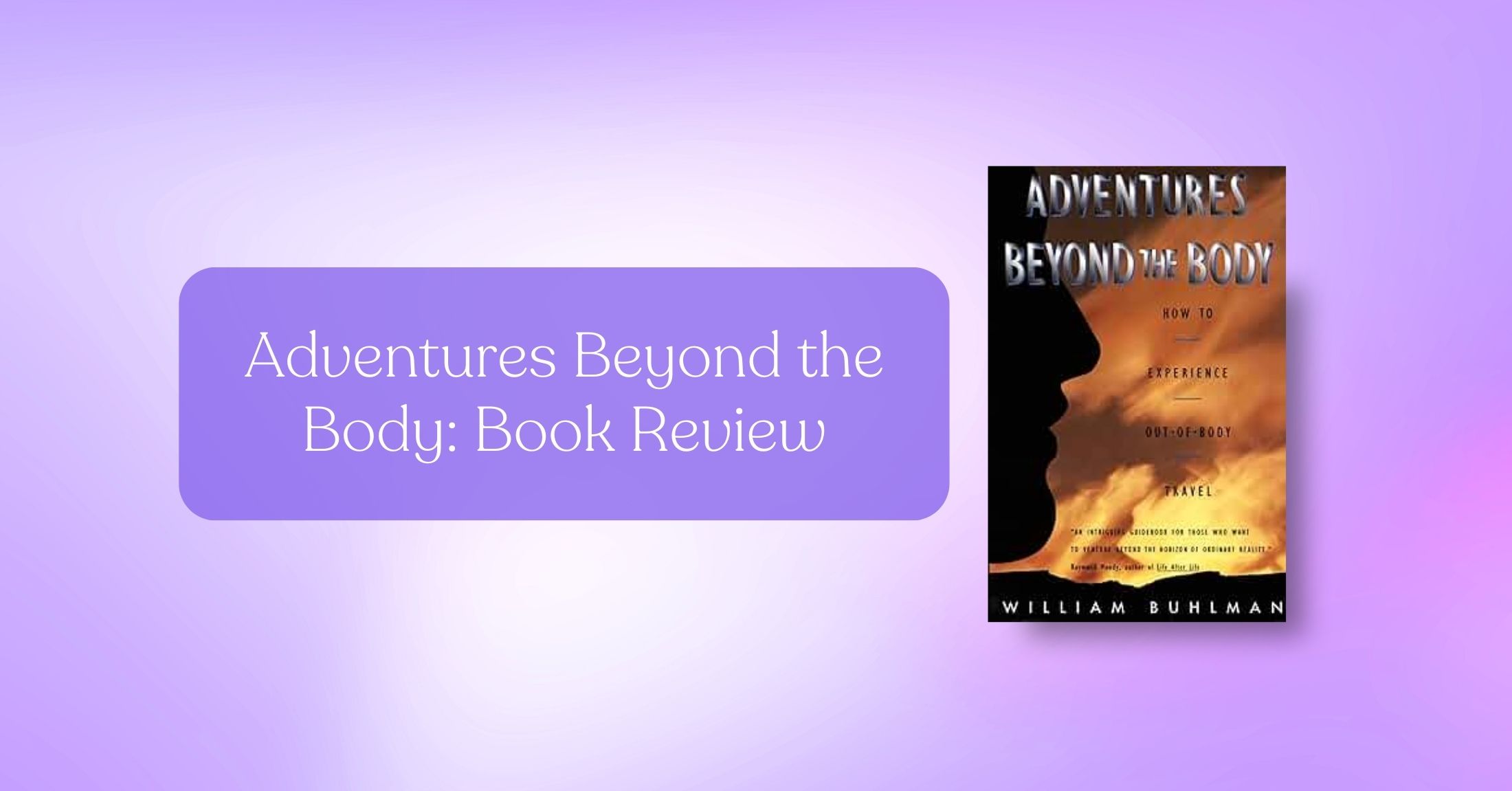 Book Review: Adventures Beyond the Body by William Buhlman Book Review: Adventures Beyond the Body by William Buhlman