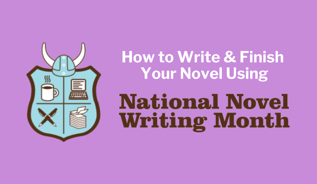 Writing & Successfully Finishing Your Novel Using NaNoWriMo