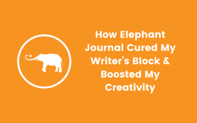 How Elephant Journal Cured My Writer’s Block & Boosted My Creativity
