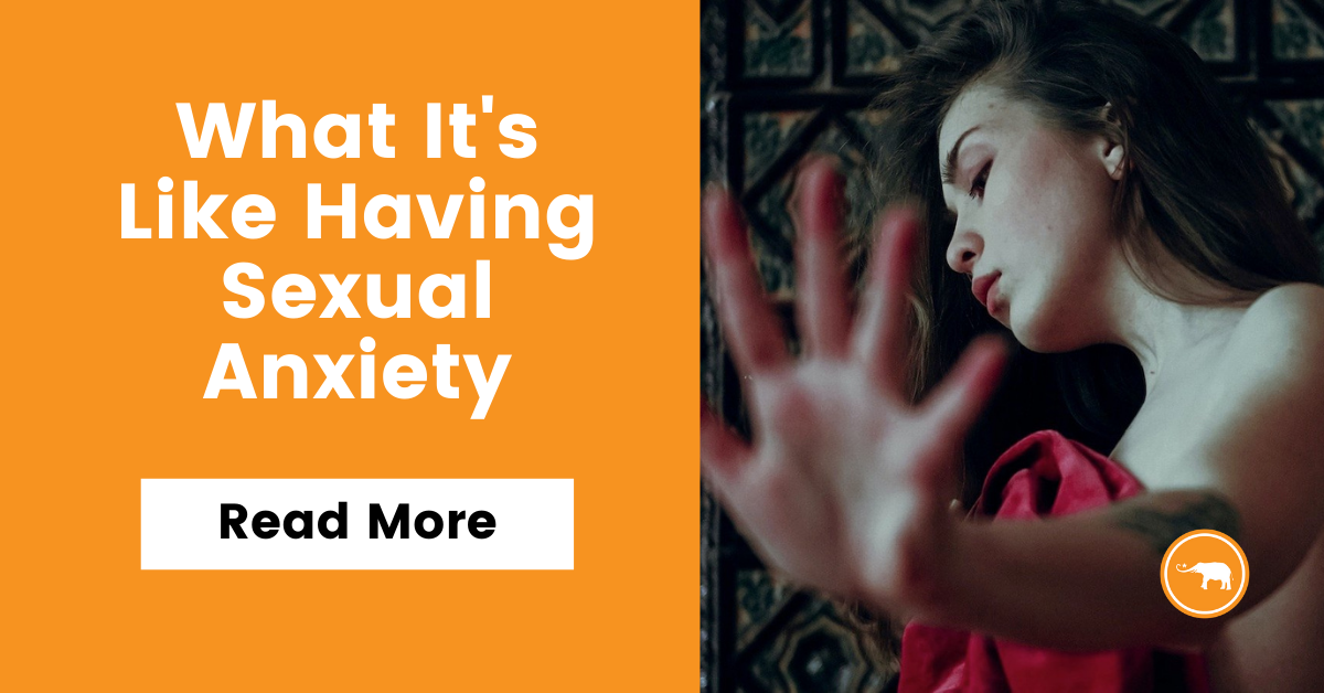 What's It Like Having Sexual Anxiety