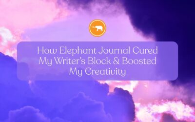 How Elephant Journal Cured My Writer’s Block & Boosted My Creativity