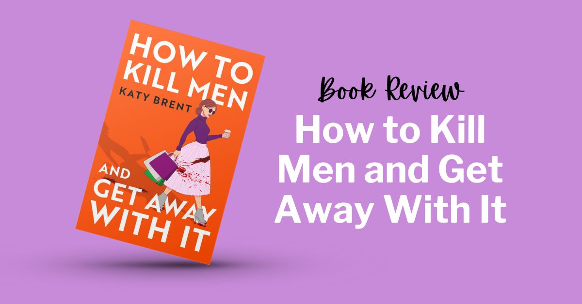 How to Kill Men and Get Away With It