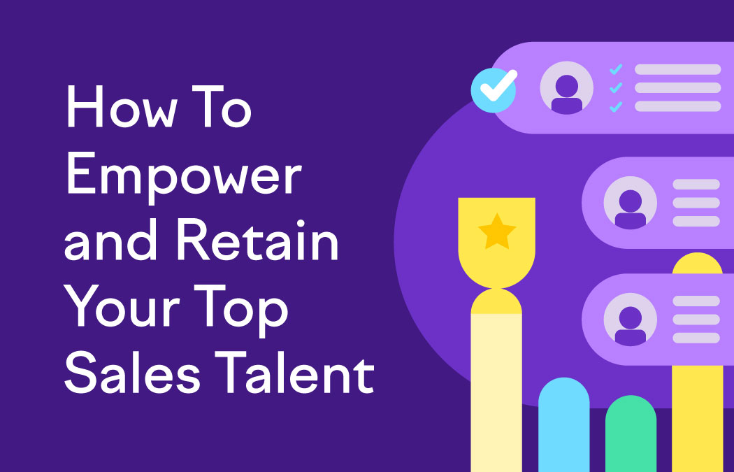 How To Empower and Retain Your Top Sales Talent