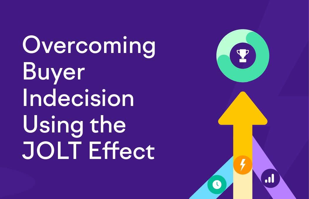 Overcoming Buyer Indecision Using the JOLT Effect