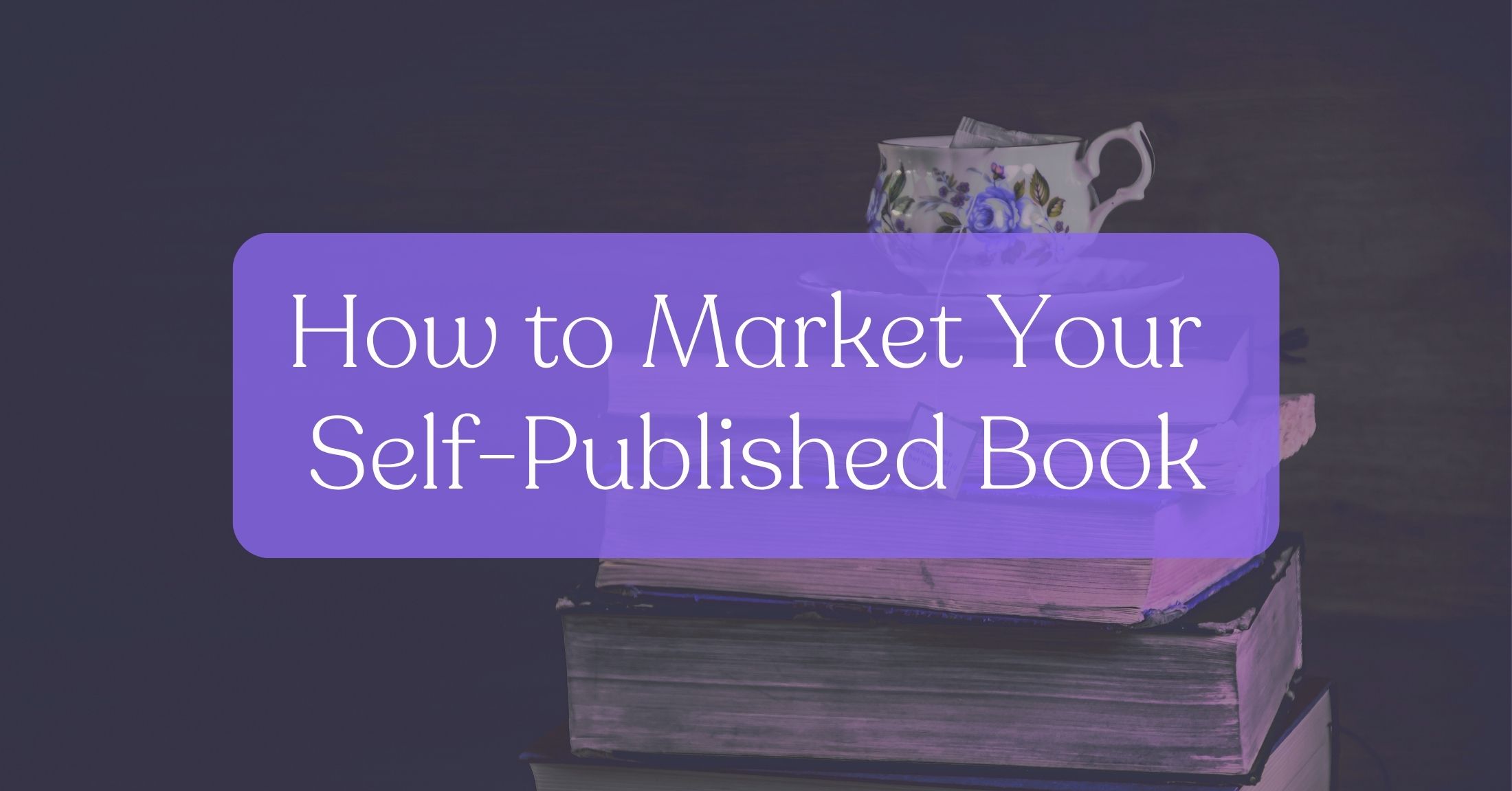 How to Market Your Self Published Book