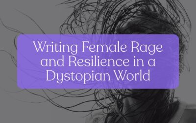 Writing Female Rage and Resilience in a Dystopian World