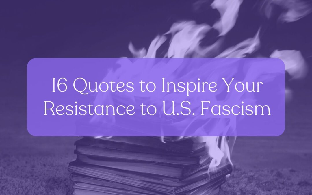 16 Quotes to Inspire Your Resistance to U.S. Fascism