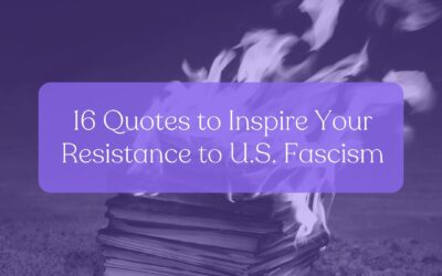 16 Quotes to Inspire Your Resistance to U.S. Fascism
