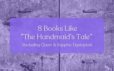 8 Books Like “The Handmaid’s Tale” (Including Queer & Sapphic Dystopias)